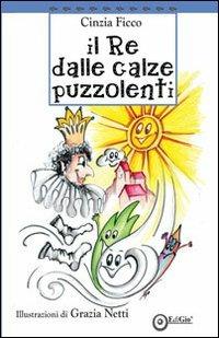 Il re delle calze puzzolenti - Cinzia Ficco - copertina