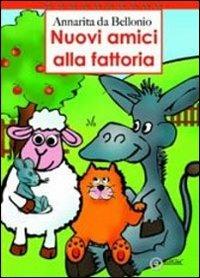 Nuovi amici alla fattoria. Ediz. illustrata - Annarita Da Bellonio - copertina