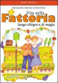 Vita nella fattoria. Luogo allegro e di magia - Alessandra Columbaro - copertina