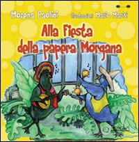 Alla fiesta della papera Morgana. Ediz. illustrata - Morena Paolini - copertina