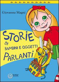 Storie di bambini e oggetti parlanti - Giovanna Magni - copertina