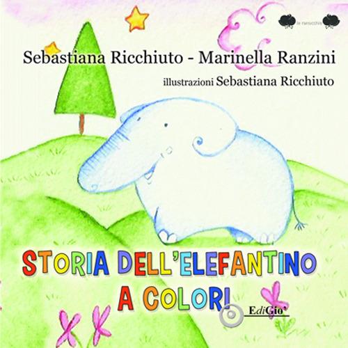 Storia dell'elefantino a colori. Ediz. illustrata - Sebastiana Ricchiuto,Marinella Ranzini - copertina
