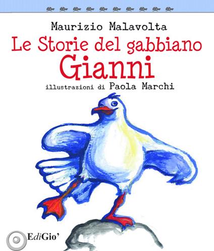 Le storie del gabbiano Gianni. Ediz. illustrata - Maurizio Malavolta - copertina