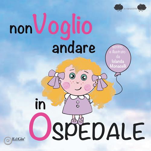 Non voglio andare in ospedale - Iolanda Monacelli - copertina