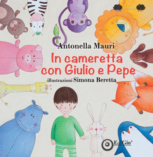 In cameretta con Giulio e Pepe. Ediz. illustrata - Antonella Mauri - copertina