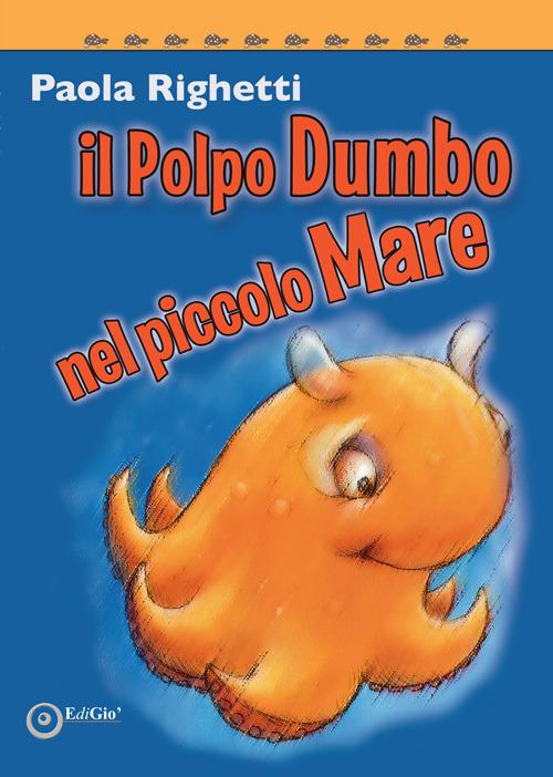 Il polpo Dumbo nel piccolo mare - Paola Righetti - copertina