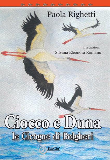 Ciocco e Duna, le cicogne di Bolgheri - Paola Righetti,Silvana Eleonora Romano - copertina