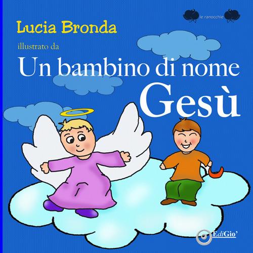 Un bambino di nome Gesù. Ediz. a colori - Lucia Bronda - copertina
