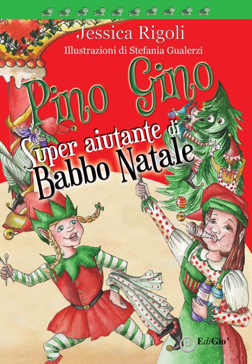 Pino Gino. Super aiutante di Babbo Natale - Jessica Rigoli - copertina