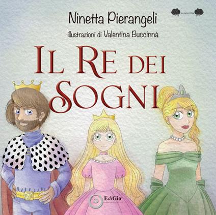 Il re dei sogni. Ediz. a colori - Ninetta Pierangeli - copertina