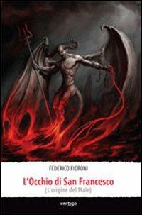 L' occhio di san Francesco (l'origine del male) - Federico Fioroni - copertina
