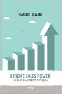Xtreme Sales Power. Libera la tua potenza di vendita - Gianluigi Olivari - copertina