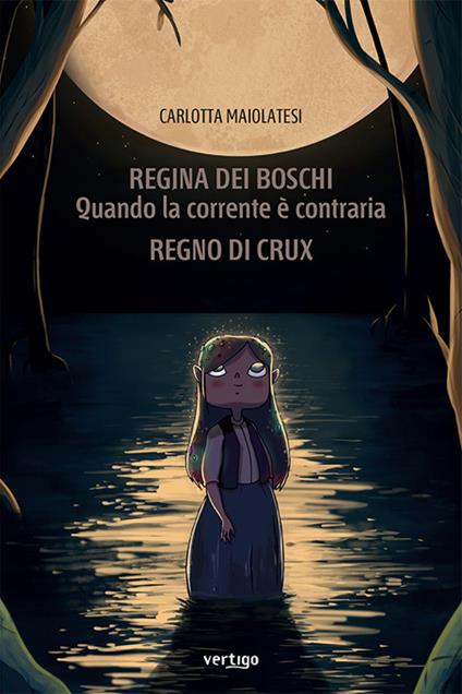 Regina dei boschi. Quando la corrente è contraria. Regno di Crux - Carlotta Maiolatesi - copertina
