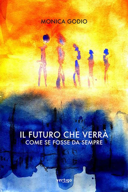 Il futuro che verrà - Monica Godio - copertina