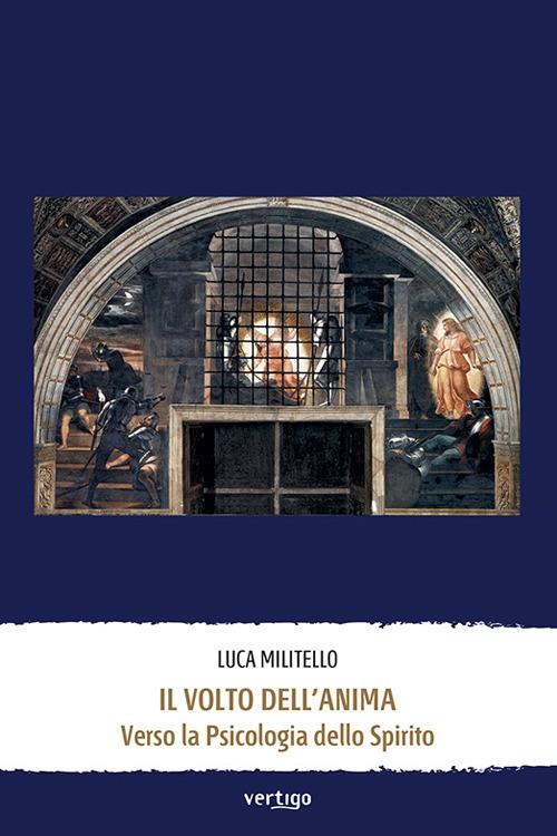Il volto dell'anima. Verso la psicologia dello Spirito - Luca Militello - copertina