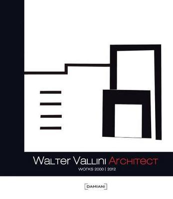 Walter Vallini architect. Works 2000-2012. Ediz. illustrata - copertina