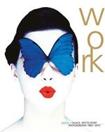 Work. Klaus Mitteldorf photographs 1983-2013. Ediz. bilingue