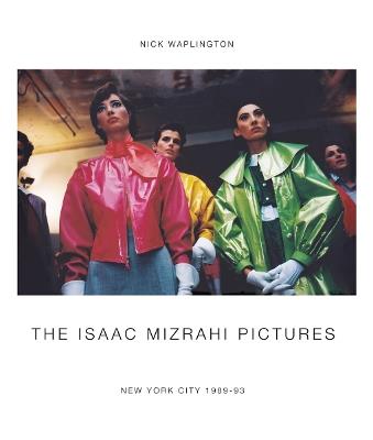 The Isaac Mizrahi pictures. New York City 1989-1992 - Nick Waplington - copertina