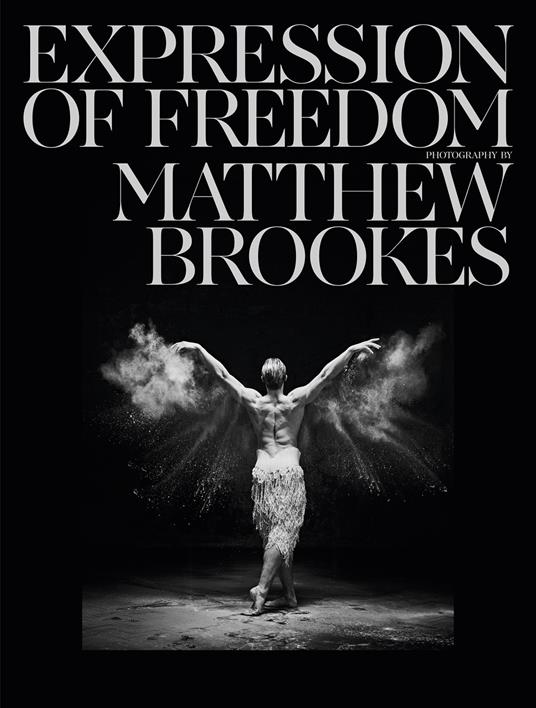 Expression of freedom. Through the world of dance. Ediz. illustrata - Matthew Brookes - copertina