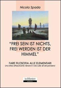 «Frei sein ist nichts, frei werden ist der himmel». Fare filosofia alle elementari - Nicola Spada - copertina