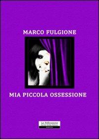 Mia piccola ossessione - Marco Fulgione - copertina