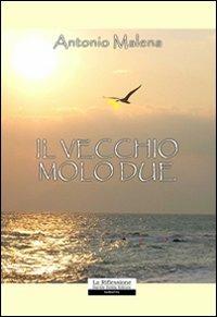 Il vecchio molo due - Antonio Malena - copertina