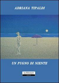 Un pugno di niente - Adriana Tipaldi - copertina
