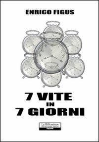 Sette vite in 7 giorni - Enrico Figus - copertina