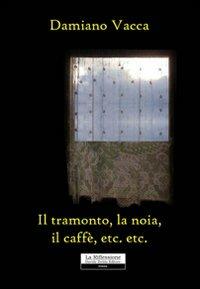 Il tramonto, la noia, il caffè, etc. etc. - Damiano Vacca - copertina