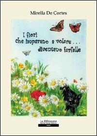 I fiori che imparano a volare... diventano farfalle - Mirella De Cortes - copertina