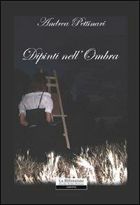 Dipinti nell'ombra - Andrea Pettinari - copertina