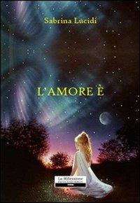 L' amore è... - Sabrina Lucidi - copertina