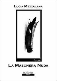 La maschera nuda - Lucia Mezzalana - copertina
