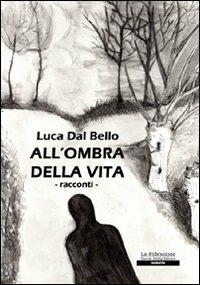 All'ombra della vita - Luca Dal Bello - copertina