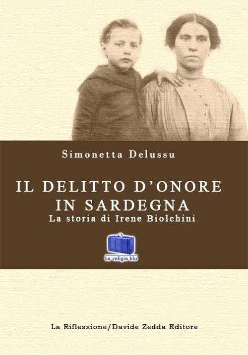 Il delitto d'onore in Sardegna. La storia di Irene Biolchini - Simonetta Delussu - copertina