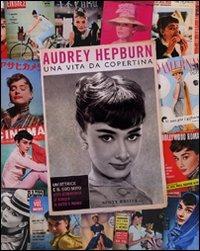 Audrey Hepburn. Una vita da copertina - Scott Brizel - copertina