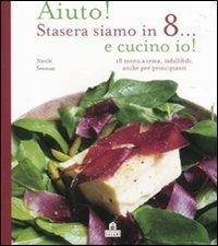 Aiuto! Stasera siamo in 8... e cucino io - Nicole Seeman - copertina