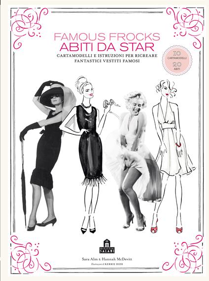 Famous frocks. Abiti da star. Cartamodelli e istruzioni per ricreare fantastici vestiti famosi. Ediz. illustrata - Sara Alm,Hannah McDevitt,Kerrie Hess - copertina