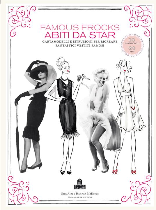 Famous frocks. Abiti da star. Cartamodelli e istruzioni per ricreare fantastici vestiti famosi. Ediz. illustrata - Sara Alm,Hannah McDevitt,Kerrie Hess - copertina