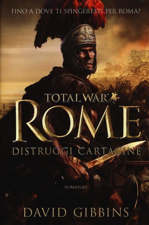 Distruggi Cartagine. Total war. Rome - David Gibbins - copertina