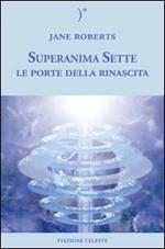 Le porte della rinascita. Superanima sette. Vol. 2