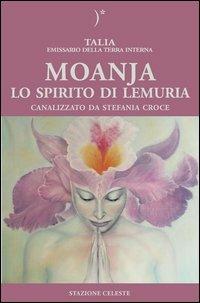 Moanja. Lo spirito di Lemuria canalizzato da Stefania Croce - Talia,Stefania Croce - copertina