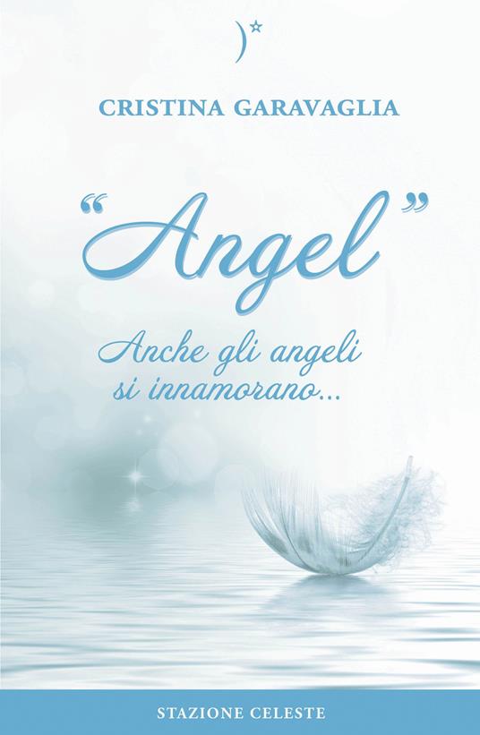 Angel. Anche gli angeli si innamorano... - Cristina Garavaglia - copertina