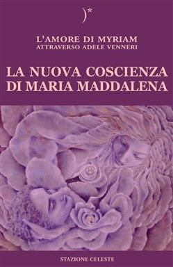 La nuova coscienza di Maria Maddalena - Adele Venneri - copertina