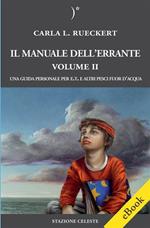 Il manuale dell'errante. Una guida personale per E.T. e altri pesci fuor d'acqua. Vol. 2