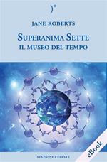 Il museo del tempo. Superanima sette. Vol. 3