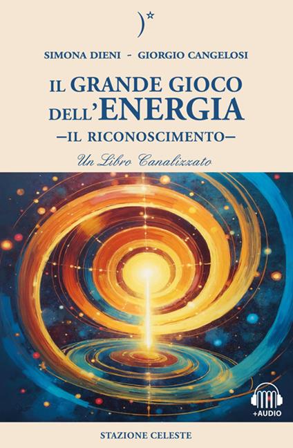 Il grande gioco dell'energia. Il riconoscimento - Giorgio Cangelosi,Simona Dieni,Pietro Abbondanza - ebook