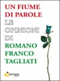 Un fiume di parole. Le opinioni di Romano Franco Tagliati - Romano F. Tagliati - copertina
