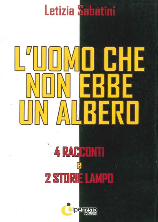 L' uomo che non ebbe un albero. 4 Racconti e 2 storie lampo - Letizia Sabatini - copertina