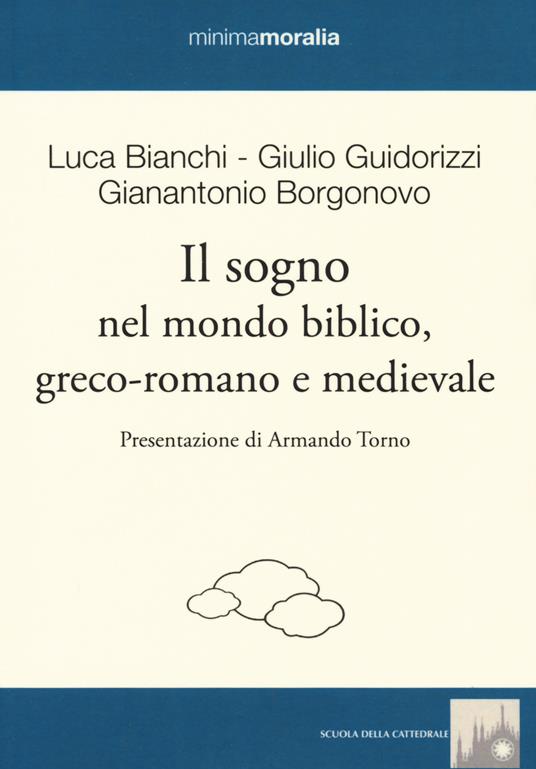 Il sogno nel mondo biblico, greco-romano e medievale - Luca Bianchi,Giulio Guidorizzi,Gianantonio Borgonovo - copertina